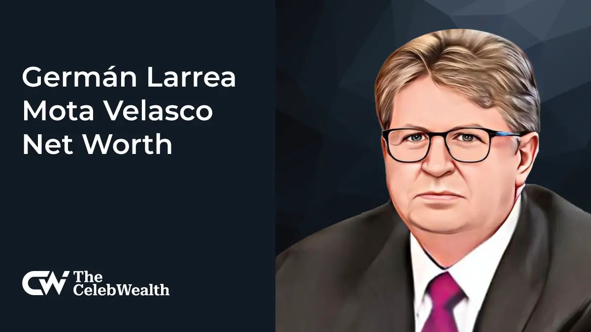 Germ N Larrea Mota Velasco Net Worth Updated Thecelebwealth