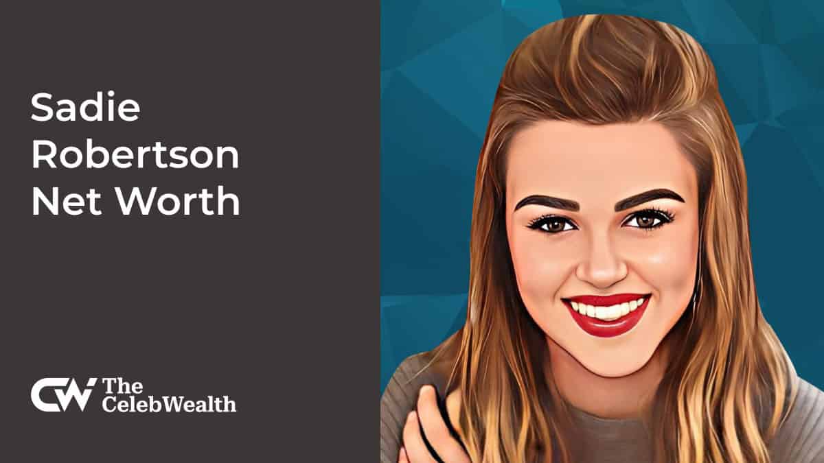 Sadie Robertson Net Worth (Updated 2024) • TheCelebWealth