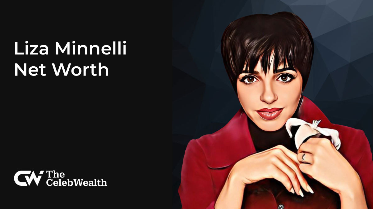 Liza Minnelli Net Worth (Updated 2024) • TheCelebWealth