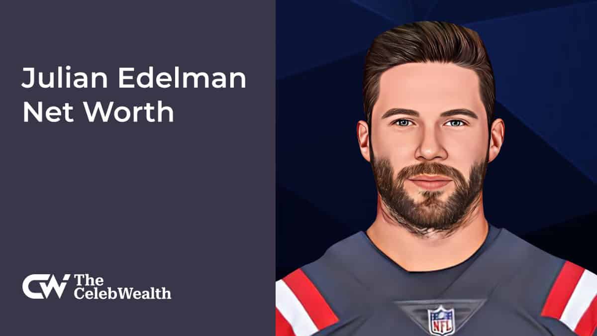 Julian Edelman Net Worth (Updated 2024) • TheCelebWealth