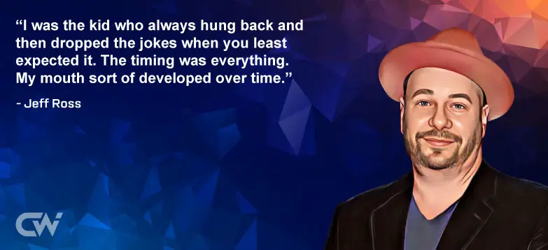 Favourite Quote 6 from Jeff Ross