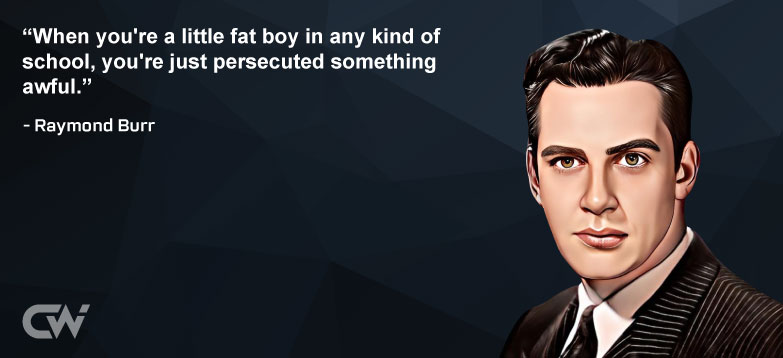 Favorite Quote 4 from Raymond Burr